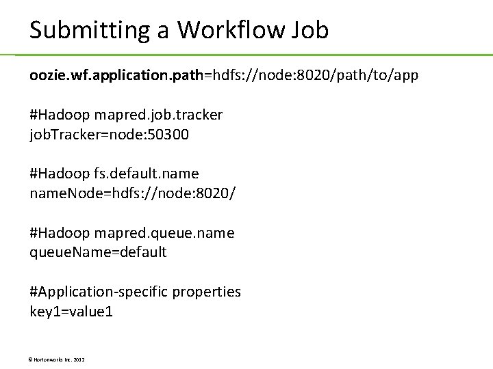 Submitting a Workflow Job oozie. wf. application. path=hdfs: //node: 8020/path/to/app #Hadoop mapred. job. tracker Submitting a Workflow Job oozie. wf. application. path=hdfs: //node: 8020/path/to/app #Hadoop mapred. job. tracker