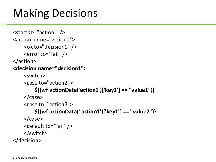 Making Decisions <start to="action 1"/> <action name="action 1"> <ok to="decision 1" /> <error to="fail" Making Decisions <start to="action 1"/> <action name="action 1"> <ok to="decision 1" /> <error to="fail"