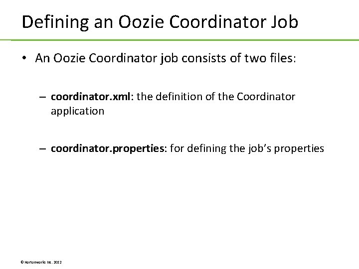 Defining an Oozie Coordinator Job • An Oozie Coordinator job consists of two files: Defining an Oozie Coordinator Job • An Oozie Coordinator job consists of two files: