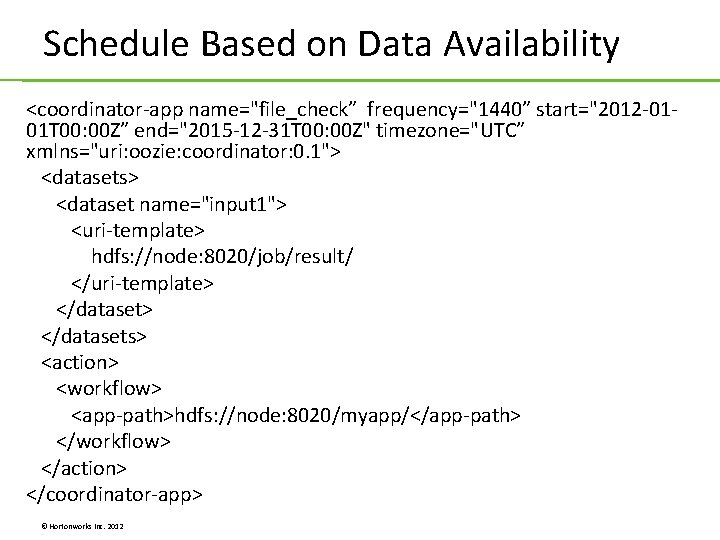 Schedule Based on Data Availability <coordinator-app name="file_check” frequency="1440” start="2012 -0101 T 00: 00 Z” Schedule Based on Data Availability <coordinator-app name="file_check” frequency="1440” start="2012 -0101 T 00: 00 Z”