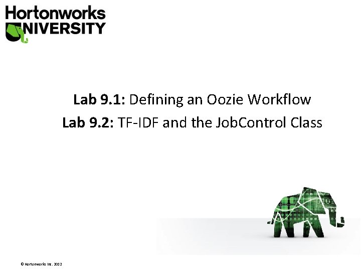 Lab 9. 1: Defining an Oozie Workflow Lab 9. 2: TF-IDF and the Job. Lab 9. 1: Defining an Oozie Workflow Lab 9. 2: TF-IDF and the Job.