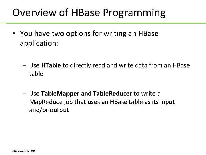 Overview of HBase Programming • You have two options for writing an HBase application: Overview of HBase Programming • You have two options for writing an HBase application:
