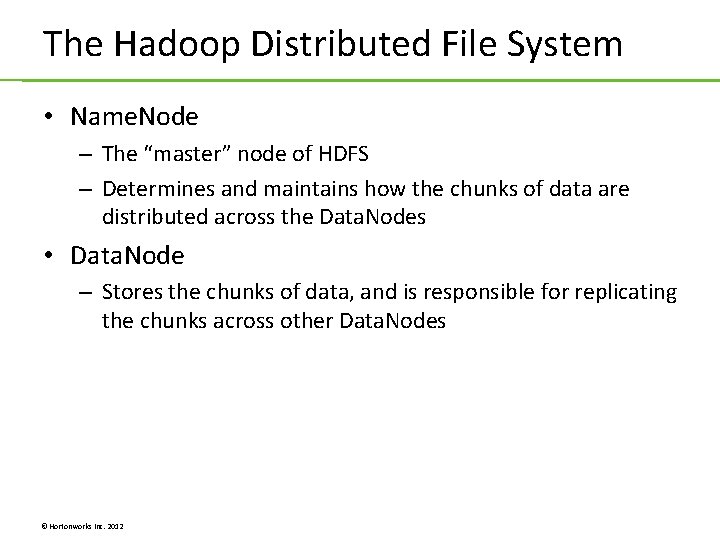 The Hadoop Distributed File System • Name. Node – The “master” node of HDFS The Hadoop Distributed File System • Name. Node – The “master” node of HDFS