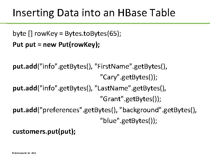 Inserting Data into an HBase Table byte [] row. Key = Bytes. to. Bytes(65);