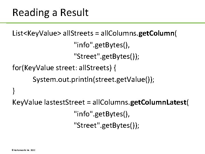 Reading a Result List<Key. Value> all. Streets = all. Columns. get. Column( "info". get. Reading a Result List<Key. Value> all. Streets = all. Columns. get. Column( "info". get.