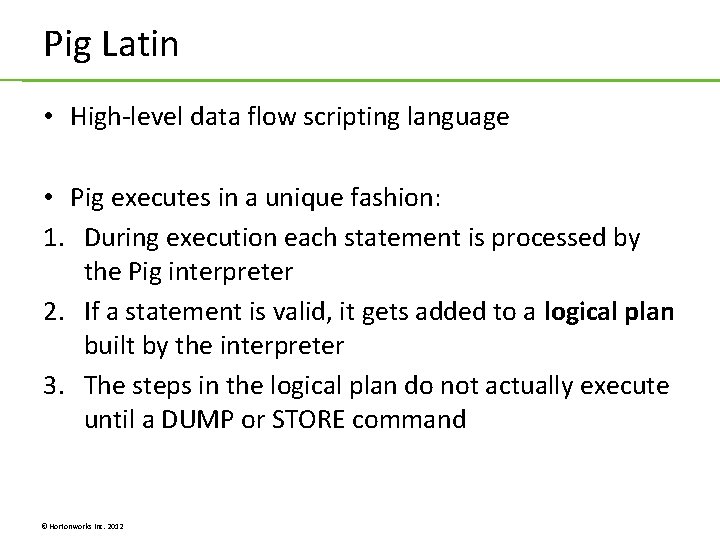Pig Latin • High-level data flow scripting language • Pig executes in a unique Pig Latin • High-level data flow scripting language • Pig executes in a unique