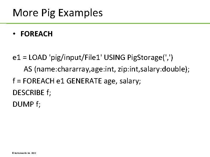 More Pig Examples • FOREACH e 1 = LOAD 'pig/input/File 1' USING Pig. Storage(', More Pig Examples • FOREACH e 1 = LOAD 'pig/input/File 1' USING Pig. Storage(',