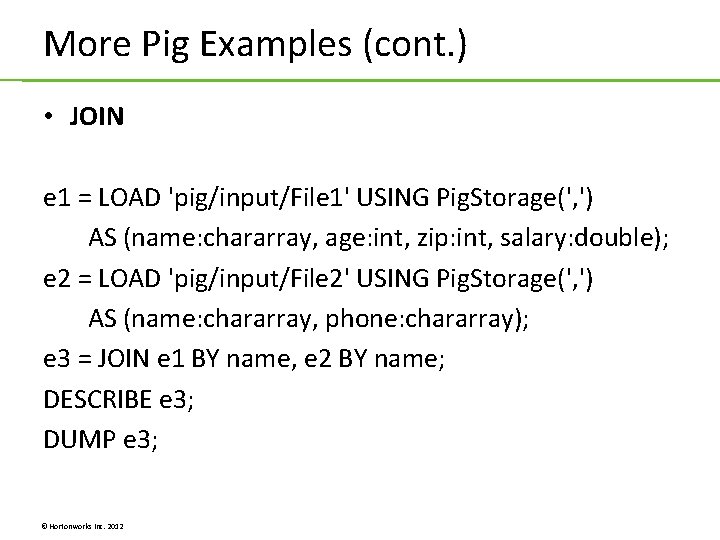 More Pig Examples (cont. ) • JOIN e 1 = LOAD 'pig/input/File 1' USING More Pig Examples (cont. ) • JOIN e 1 = LOAD 'pig/input/File 1' USING
