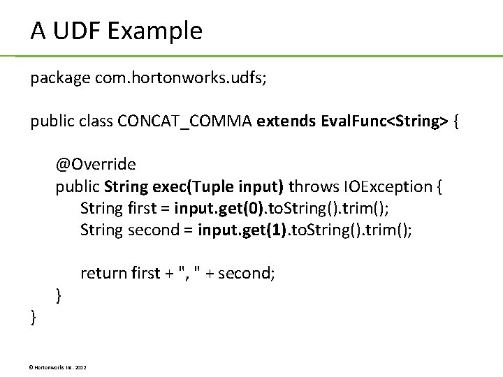 A UDF Example package com. hortonworks. udfs; public class CONCAT_COMMA extends Eval. Func<String> { A UDF Example package com. hortonworks. udfs; public class CONCAT_COMMA extends Eval. Func<String> {