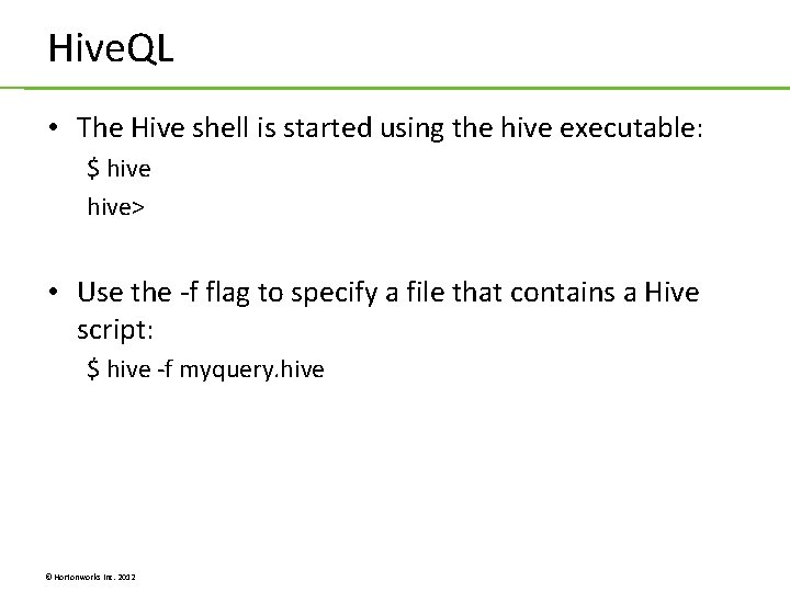 Hive. QL • The Hive shell is started using the hive executable: $ hive> Hive. QL • The Hive shell is started using the hive executable: $ hive>