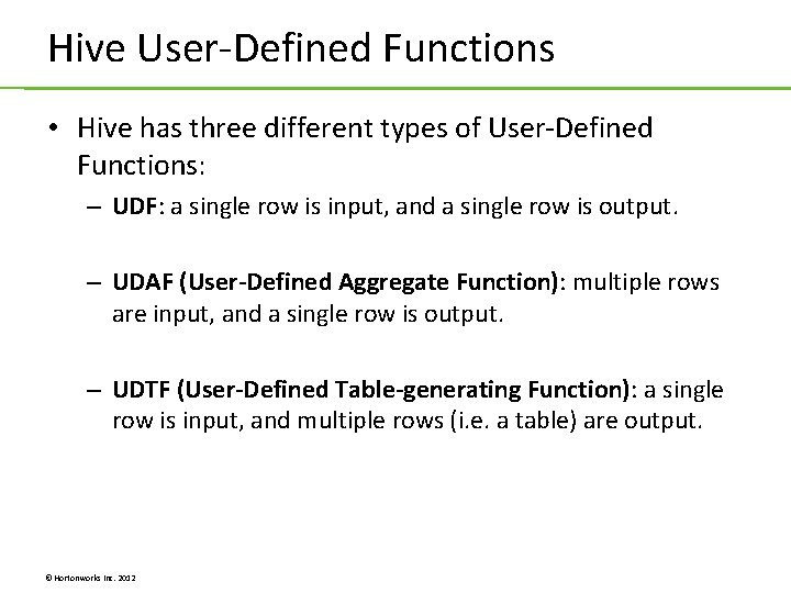 Hive User-Defined Functions • Hive has three different types of User-Defined Functions: – UDF: Hive User-Defined Functions • Hive has three different types of User-Defined Functions: – UDF: