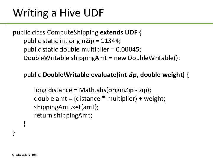 Writing a Hive UDF public class Compute. Shipping extends UDF { public static int Writing a Hive UDF public class Compute. Shipping extends UDF { public static int