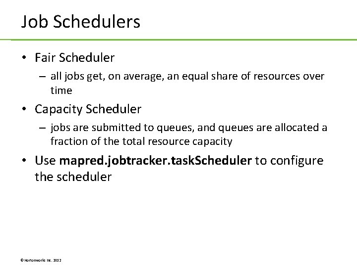Job Schedulers • Fair Scheduler – all jobs get, on average, an equal share Job Schedulers • Fair Scheduler – all jobs get, on average, an equal share