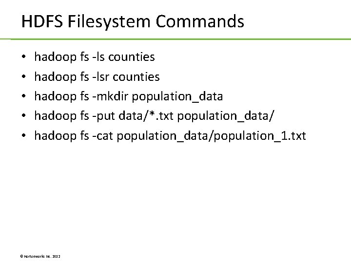HDFS Filesystem Commands • • • hadoop fs -ls counties hadoop fs -lsr counties HDFS Filesystem Commands • • • hadoop fs -ls counties hadoop fs -lsr counties
