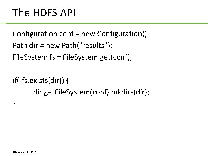 The HDFS API Configuration conf = new Configuration(); Path dir = new Path("results"); File. The HDFS API Configuration conf = new Configuration(); Path dir = new Path("results"); File.