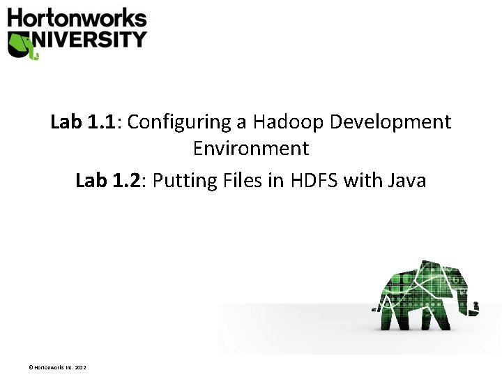 Lab 1. 1: Configuring a Hadoop Development Environment Lab 1. 2: Putting Files in Lab 1. 1: Configuring a Hadoop Development Environment Lab 1. 2: Putting Files in