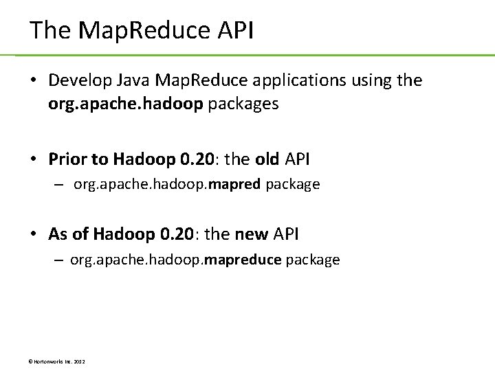 The Map. Reduce API • Develop Java Map. Reduce applications using the org. apache. The Map. Reduce API • Develop Java Map. Reduce applications using the org. apache.
