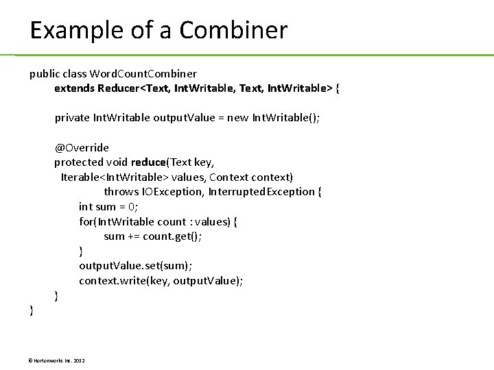 Example of a Combiner public class Word. Count. Combiner extends Reducer<Text, Int. Writable, Text, Example of a Combiner public class Word. Count. Combiner extends Reducer<Text, Int. Writable, Text,
