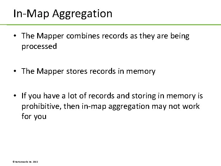 In-Map Aggregation • The Mapper combines records as they are being processed • The In-Map Aggregation • The Mapper combines records as they are being processed • The