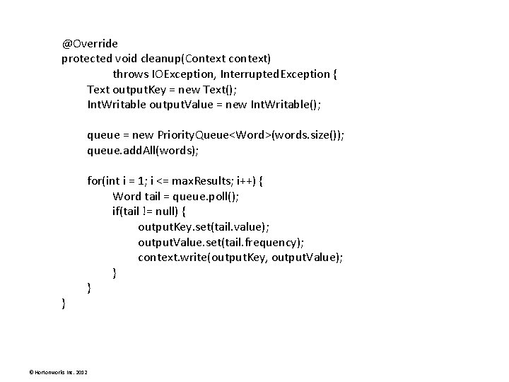 @Override protected void cleanup(Context context) throws IOException, Interrupted. Exception { Text output. Key = @Override protected void cleanup(Context context) throws IOException, Interrupted. Exception { Text output. Key =