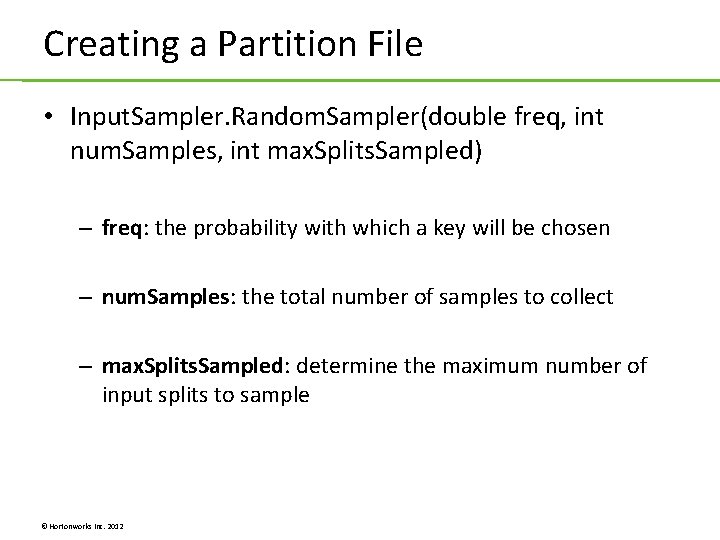 Creating a Partition File • Input. Sampler. Random. Sampler(double freq, int num. Samples, int Creating a Partition File • Input. Sampler. Random. Sampler(double freq, int num. Samples, int