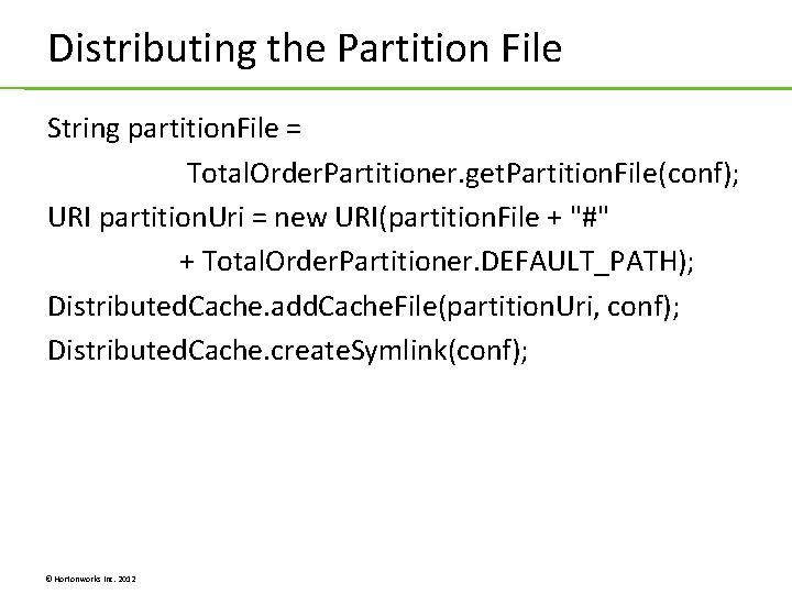 Distributing the Partition File String partition. File = Total. Order. Partitioner. get. Partition. File(conf); Distributing the Partition File String partition. File = Total. Order. Partitioner. get. Partition. File(conf);