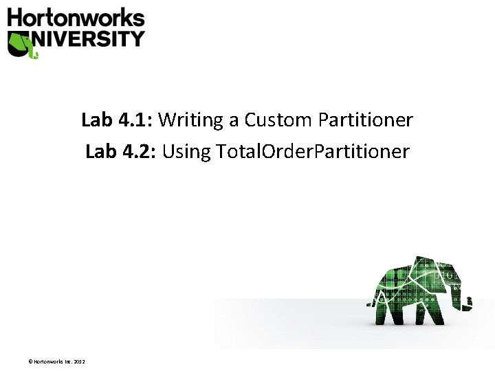 Lab 4. 1: Writing a Custom Partitioner Lab 4. 2: Using Total. Order. Partitioner Lab 4. 1: Writing a Custom Partitioner Lab 4. 2: Using Total. Order. Partitioner