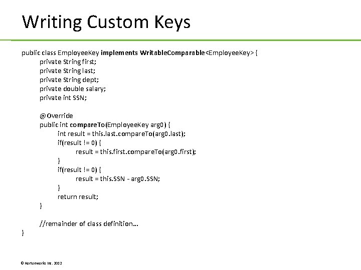 Writing Custom Keys public class Employee. Key implements Writable. Comparable<Employee. Key> { private String Writing Custom Keys public class Employee. Key implements Writable. Comparable<Employee. Key> { private String