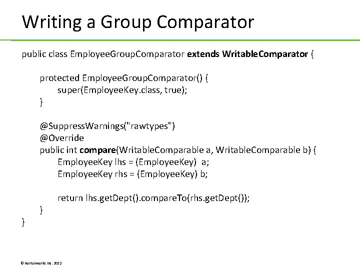 Writing a Group Comparator public class Employee. Group. Comparator extends Writable. Comparator { protected Writing a Group Comparator public class Employee. Group. Comparator extends Writable. Comparator { protected