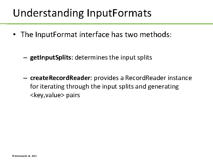 Understanding Input. Formats • The Input. Format interface has two methods: – get. Input. Understanding Input. Formats • The Input. Format interface has two methods: – get. Input.