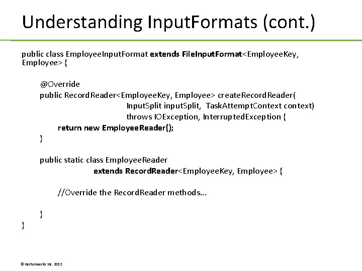 Understanding Input. Formats (cont. ) public class Employee. Input. Format extends File. Input. Format<Employee. Understanding Input. Formats (cont. ) public class Employee. Input. Format extends File. Input. Format<Employee.