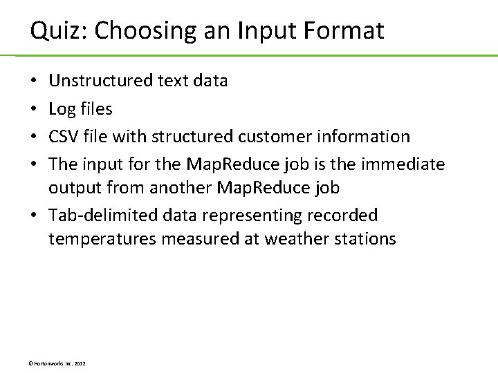 Quiz: Choosing an Input Format Unstructured text data Log files CSV file with structured Quiz: Choosing an Input Format Unstructured text data Log files CSV file with structured