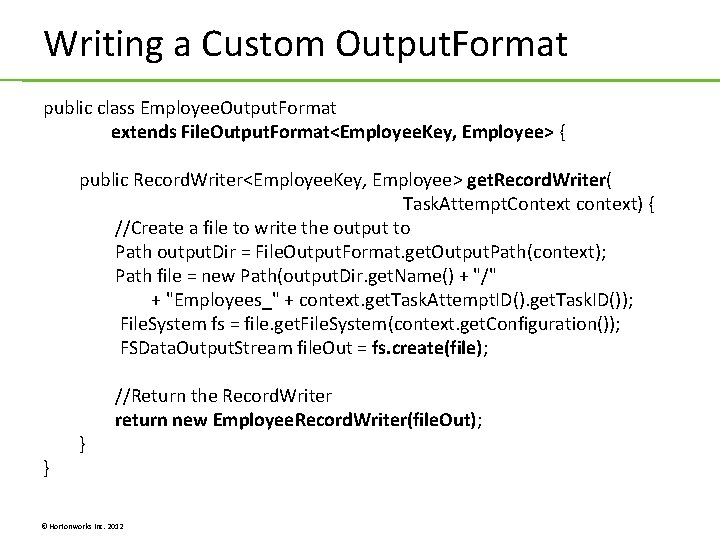 Writing a Custom Output. Format public class Employee. Output. Format extends File. Output. Format<Employee. Writing a Custom Output. Format public class Employee. Output. Format extends File. Output. Format<Employee.