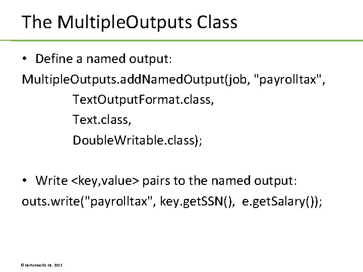 The Multiple. Outputs Class • Define a named output: Multiple. Outputs. add. Named. Output(job, The Multiple. Outputs Class • Define a named output: Multiple. Outputs. add. Named. Output(job,