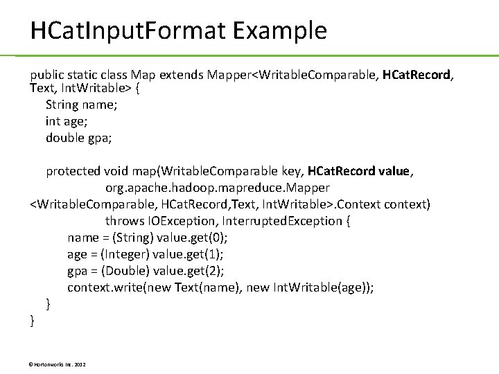 HCat. Input. Format Example public static class Map extends Mapper<Writable. Comparable, HCat. Record, Text, HCat. Input. Format Example public static class Map extends Mapper<Writable. Comparable, HCat. Record, Text,