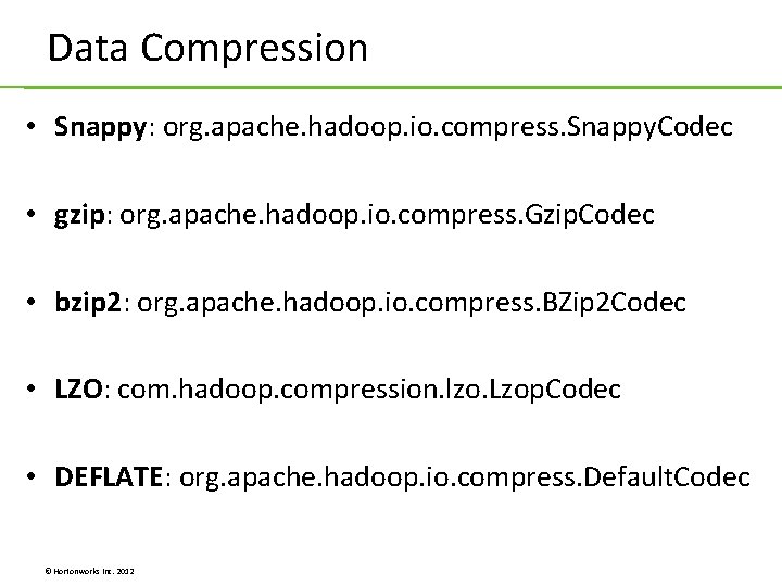 Data Compression • Snappy: org. apache. hadoop. io. compress. Snappy. Codec • gzip: org. Data Compression • Snappy: org. apache. hadoop. io. compress. Snappy. Codec • gzip: org.