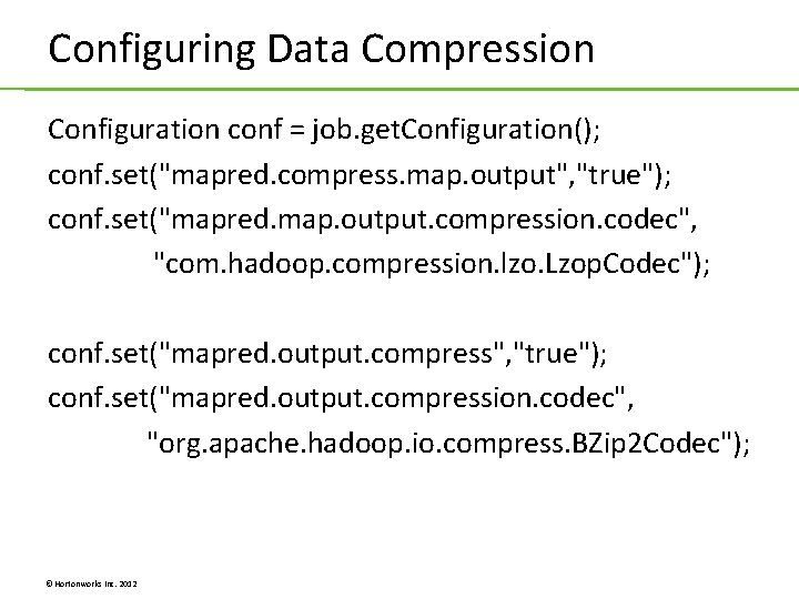 Configuring Data Compression Configuration conf = job. get. Configuration(); conf. set("mapred. compress. map. output", Configuring Data Compression Configuration conf = job. get. Configuration(); conf. set("mapred. compress. map. output",