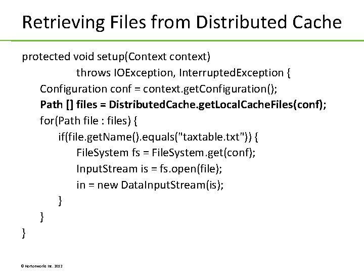 Retrieving Files from Distributed Cache protected void setup(Context context) throws IOException, Interrupted. Exception { Retrieving Files from Distributed Cache protected void setup(Context context) throws IOException, Interrupted. Exception {