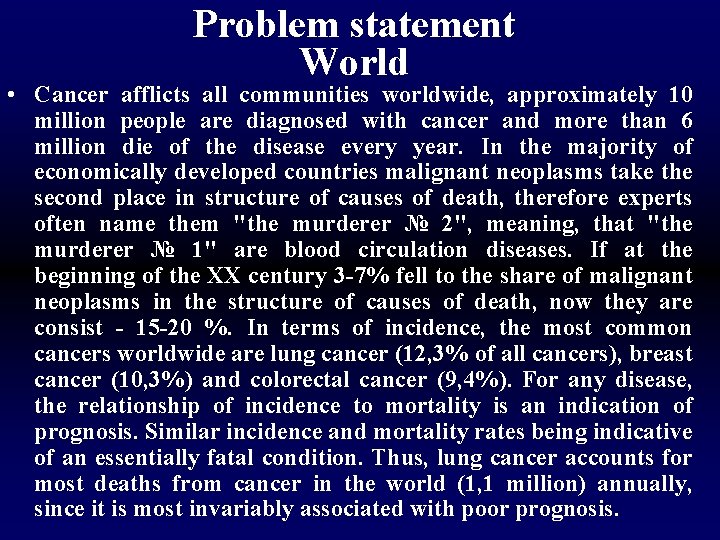 Problem statement World • Cancer afflicts all communities worldwide, approximately 10 million people are