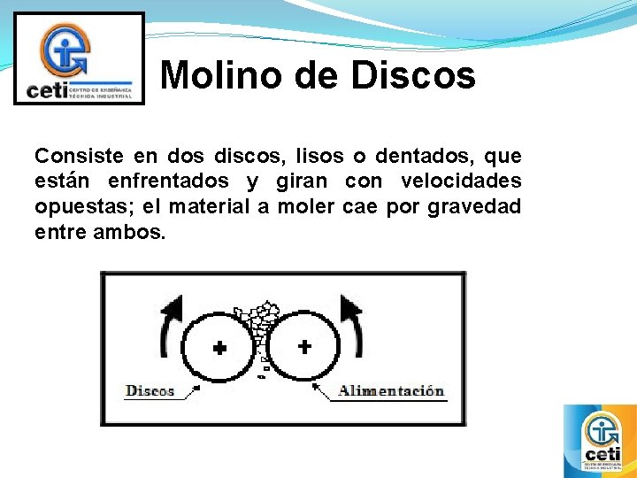 Molino de Discos Consiste en dos discos, lisos o dentados, que están enfrentados y Molino de Discos Consiste en dos discos, lisos o dentados, que están enfrentados y