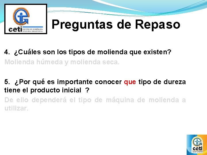 Preguntas de Repaso 4. ¿Cuáles son los tipos de molienda que existen? Molienda húmeda Preguntas de Repaso 4. ¿Cuáles son los tipos de molienda que existen? Molienda húmeda