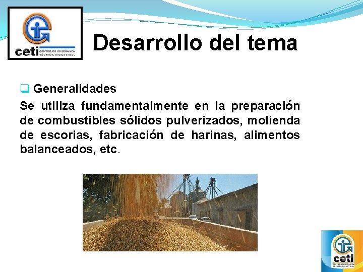 Desarrollo del tema q Generalidades Se utiliza fundamentalmente en la preparación de combustibles sólidos Desarrollo del tema q Generalidades Se utiliza fundamentalmente en la preparación de combustibles sólidos