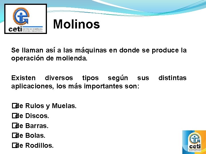 Molinos Se llaman así a las máquinas en donde se produce la operación de Molinos Se llaman así a las máquinas en donde se produce la operación de