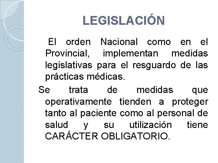 LEGISLACIÓN El orden Nacional como en el Provincial, implementan medidas legislativas para el resguardo