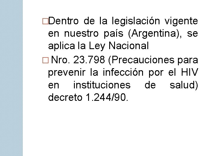 �Dentro de la legislación vigente en nuestro país (Argentina), se aplica la Ley Nacional