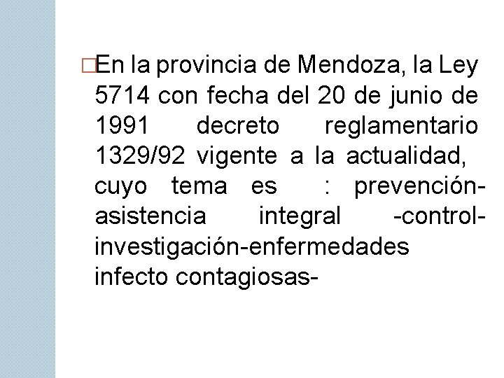 �En la provincia de Mendoza, la Ley 5714 con fecha del 20 de junio