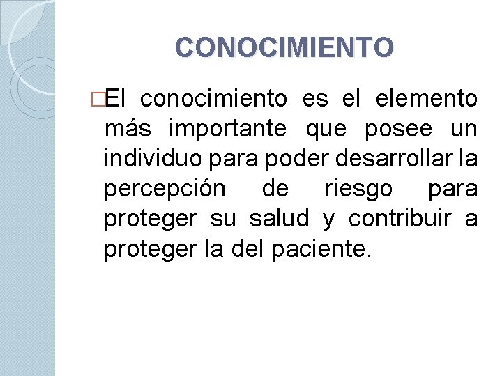 CONOCIMIENTO �El conocimiento es el elemento más importante que posee un individuo para poder