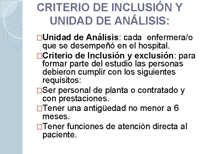 CRITERIO DE INCLUSIÓN Y UNIDAD DE ANÁLISIS: �Unidad de Análisis: cada enfermera/o que se