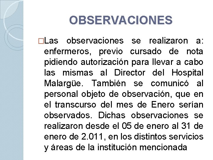 OBSERVACIONES �Las observaciones se realizaron a: enfermeros, previo cursado de nota pidiendo autorización para