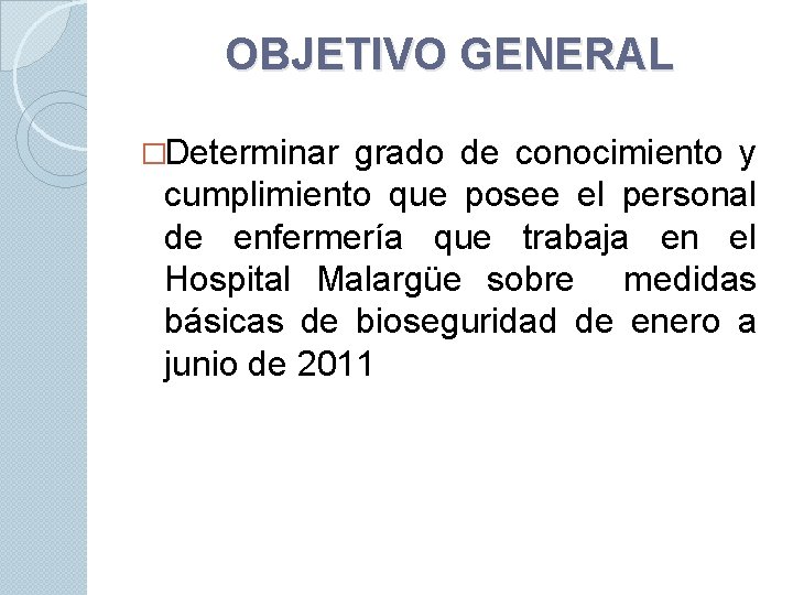 OBJETIVO GENERAL �Determinar grado de conocimiento y cumplimiento que posee el personal de enfermería